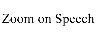 ZOOM ON SPEECH