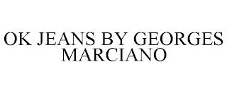 OK JEANS BY GEORGES MARCIANO