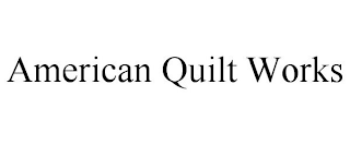 AMERICAN QUILT WORKS