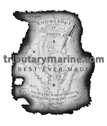 KNOWLEDGE IS POWER CHESAPEAKE BEST EVERMADE NOW YOU KNOW ABOUT TRIBUTARYMARINE.COM TRIBUTARYMARINE.COM