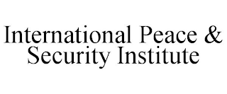 INTERNATIONAL PEACE & SECURITY INSTITUTE