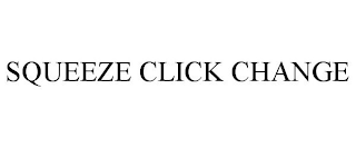 SQUEEZE CLICK CHANGE