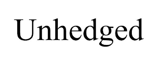 UNHEDGED