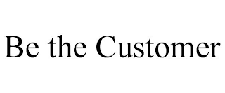 BE THE CUSTOMER