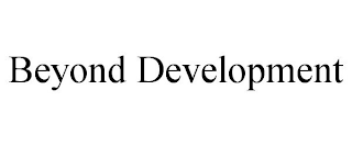 BEYOND DEVELOPMENT