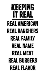 KEEPING IT REAL REAL AMERICAN REAL RANCHERS REAL FAMILY REAL NAME REAL MEAT REAL BURGERS REAL FLAVOR