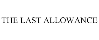 THE LAST ALLOWANCE