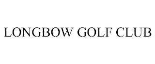 LONGBOW GOLF CLUB