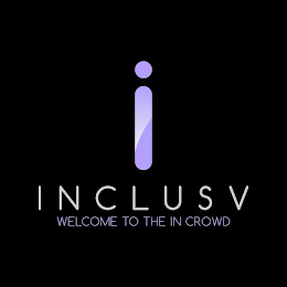 I INCLUSV WELCOME TO THE IN CROWD