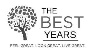 THE BEST YEARS FEEL GREAT. LOOK GREAT. LIVE GREAT.