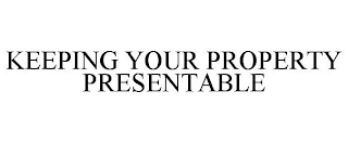 KEEPING YOUR PROPERTY PRESENTABLE