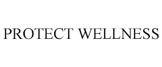 PROTECT WELLNESS