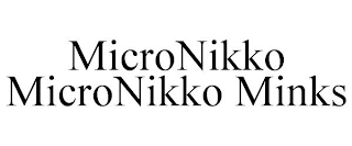 MICRONIKKO MICRONIKKO MINKS