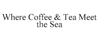 WHERE COFFEE & TEA MEET THE SEA