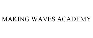 MAKING WAVES ACADEMY