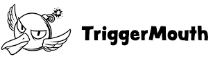 TRIGGERMOUTH