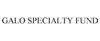 GALO SPECIALTY FUND