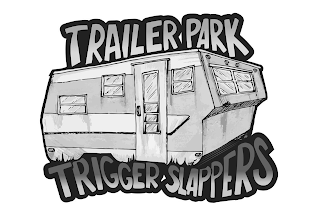 TRAILER PARK TRIGGER SLAPPERS