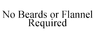 NO BEARDS OR FLANNEL REQUIRED