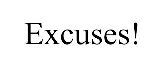 EXCUSES!