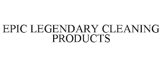 EPIC LEGENDARY CLEANING PRODUCTS