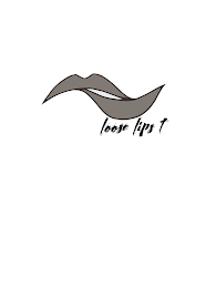 LOOSE LIPS T