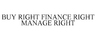 BUY RIGHT FINANCE RIGHT MANAGE RIGHT