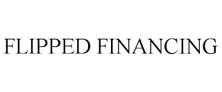 FLIPPED FINANCING