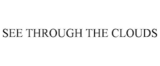 SEE THROUGH THE CLOUDS