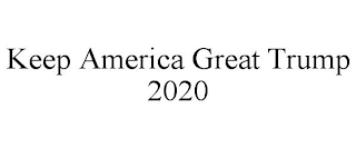 KEEP AMERICA GREAT TRUMP 2020