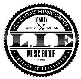 ·LIE TO ME MUSIC GROUP LOYALTY GRIND HUSTLE L.I.E MUSIC GROUP - UNITED - LOYALTY IS EVERYTHING