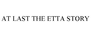 AT LAST THE ETTA STORY