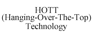 HOTT (HANGING-OVER-THE-TOP) TECHNOLOGY