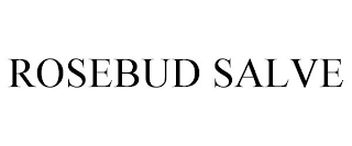 ROSEBUD SALVE