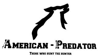 AMERICAN - PREDATOR THOSE WHO HUNT THE HUNTER