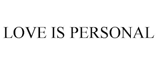 LOVE IS PERSONAL