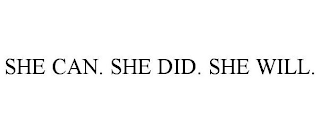 SHE CAN. SHE DID. SHE WILL.