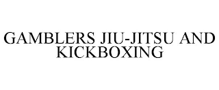 GAMBLERS JIU-JITSU AND KICKBOXING