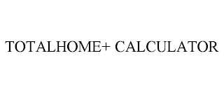 TOTALHOME+ CALCULATOR