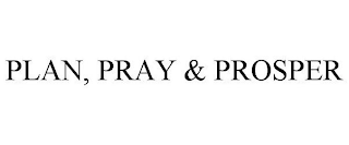 PLAN, PRAY & PROSPER