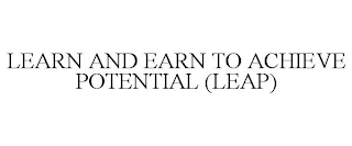 LEARN AND EARN TO ACHIEVE POTENTIAL (LEAP)