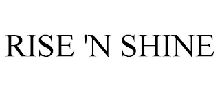 RISE 'N SHINE