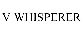V WHISPERER