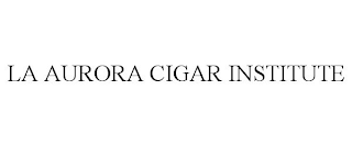 LA AURORA CIGAR INSTITUTE