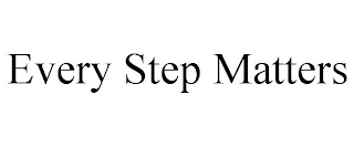 EVERY STEP MATTERS