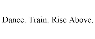 DANCE. TRAIN. RISE ABOVE.