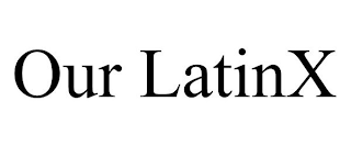 OUR LATINX