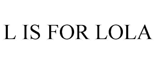 L IS FOR LOLA