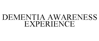 DEMENTIA AWARENESS EXPERIENCE