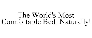 THE WORLD'S MOST COMFORTABLE BED, NATURALLY!